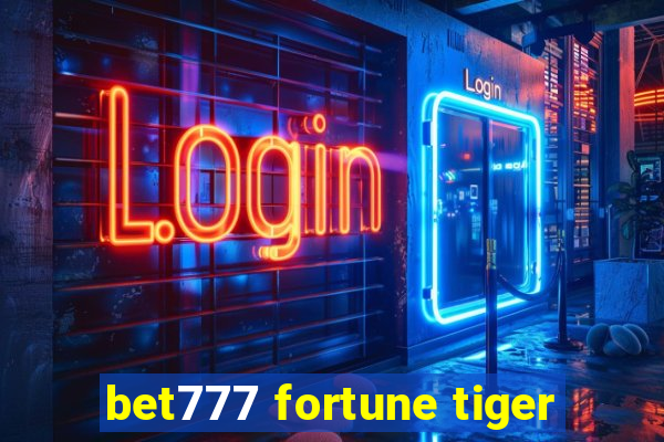 bet777 fortune tiger